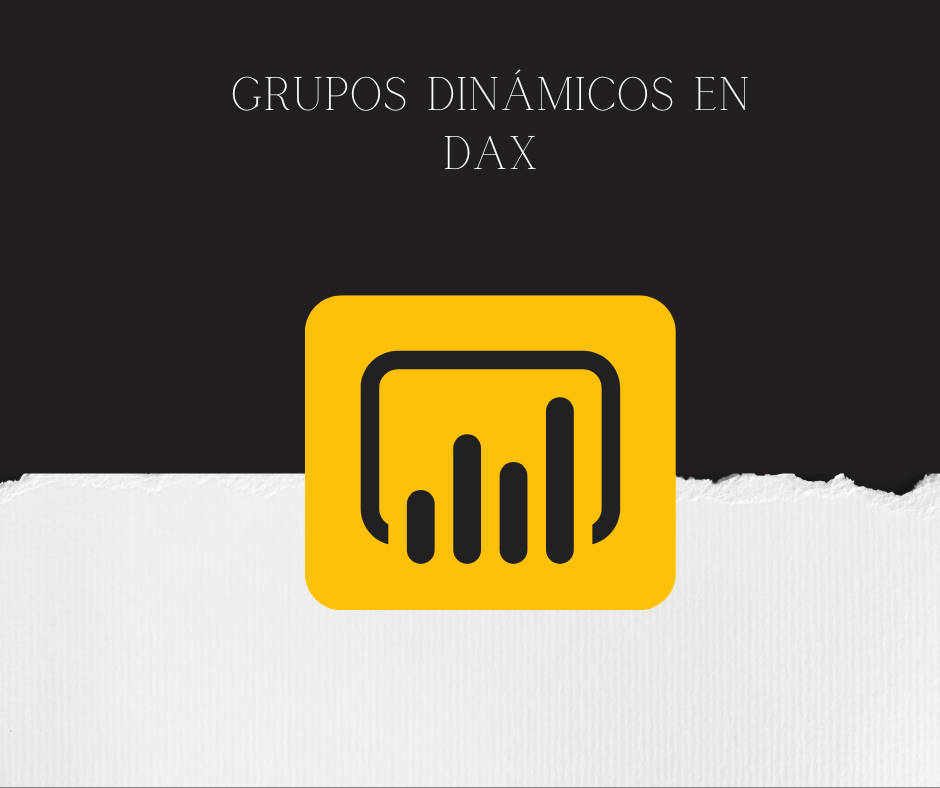Lee más sobre el artículo Creación de grupos Dinámicos en DAX